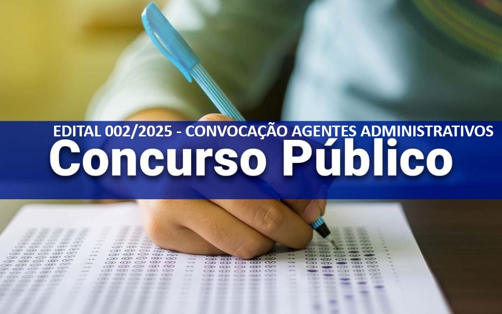 Edital 002/2025 - Convocação Concurso Público Agente Administrativo